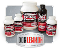 Order KNOW HOW Supplements - CLICK HERE - Nutritionist, Exercise Specialist, Health & Fitness Author, Weight Loss Expert, Don Lemmon. News regarding Essential Fats, Multi-Vitamins, Protein Powder, Fat Burners, Bodybuilding & Diet Tips. We expose myths, fads, lies and the truth about Bill Phillips, Suzanne Somers, Richard Simmons, Barry Sear, Dr. Atkins and other scams!